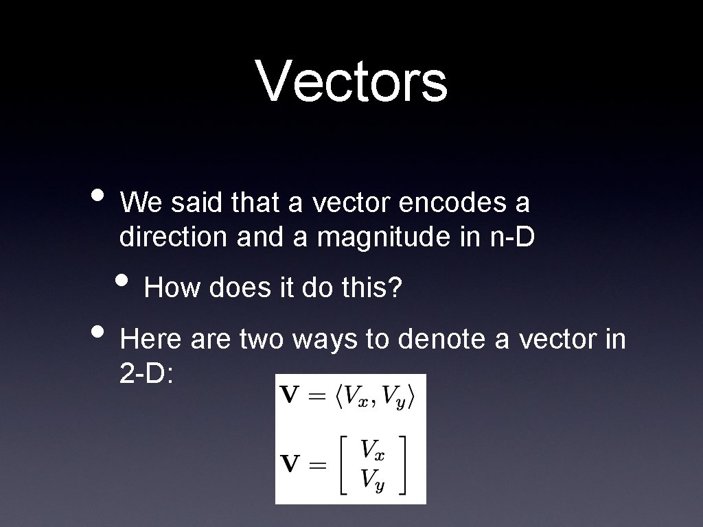 Vectors • We said that a vector encodes a direction and a magnitude in