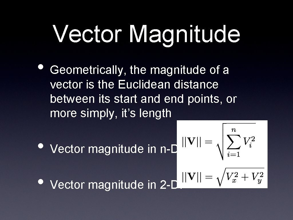 Vector Magnitude • Geometrically, the magnitude of a vector is the Euclidean distance between