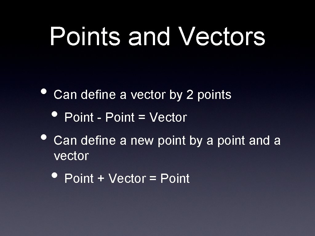 Points and Vectors • Can define a vector by 2 points • Point -