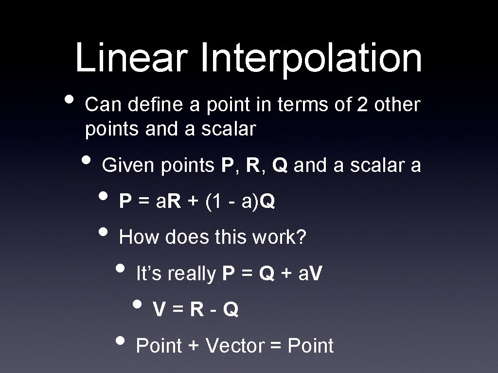 Linear Interpolation • Can define a point in terms of 2 other points and