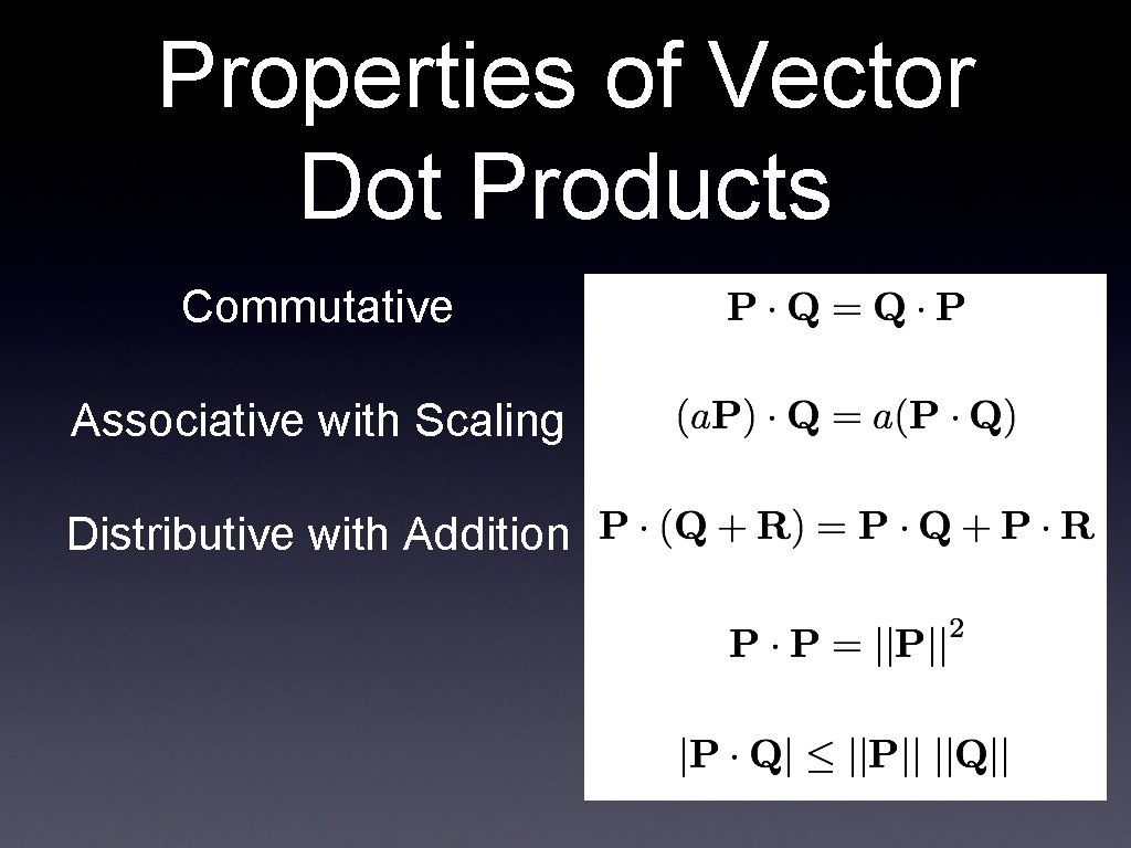 Properties of Vector Dot Products Commutative Associative with Scaling Distributive with Addition 