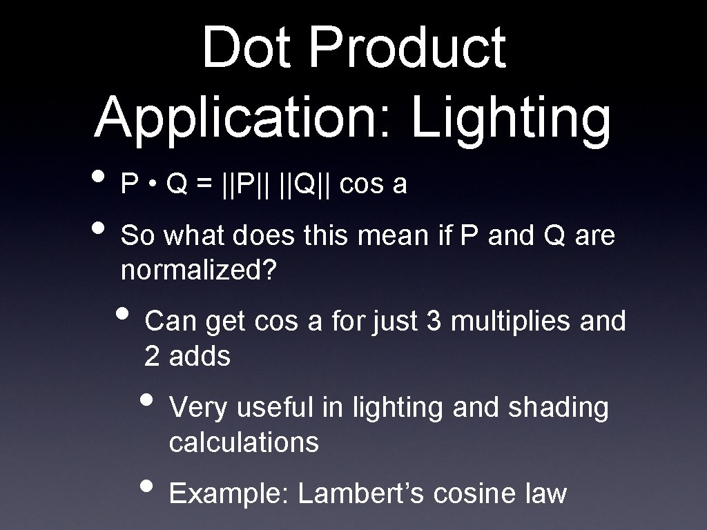 Dot Product Application: Lighting • P • Q = ||P|| ||Q|| cos a •