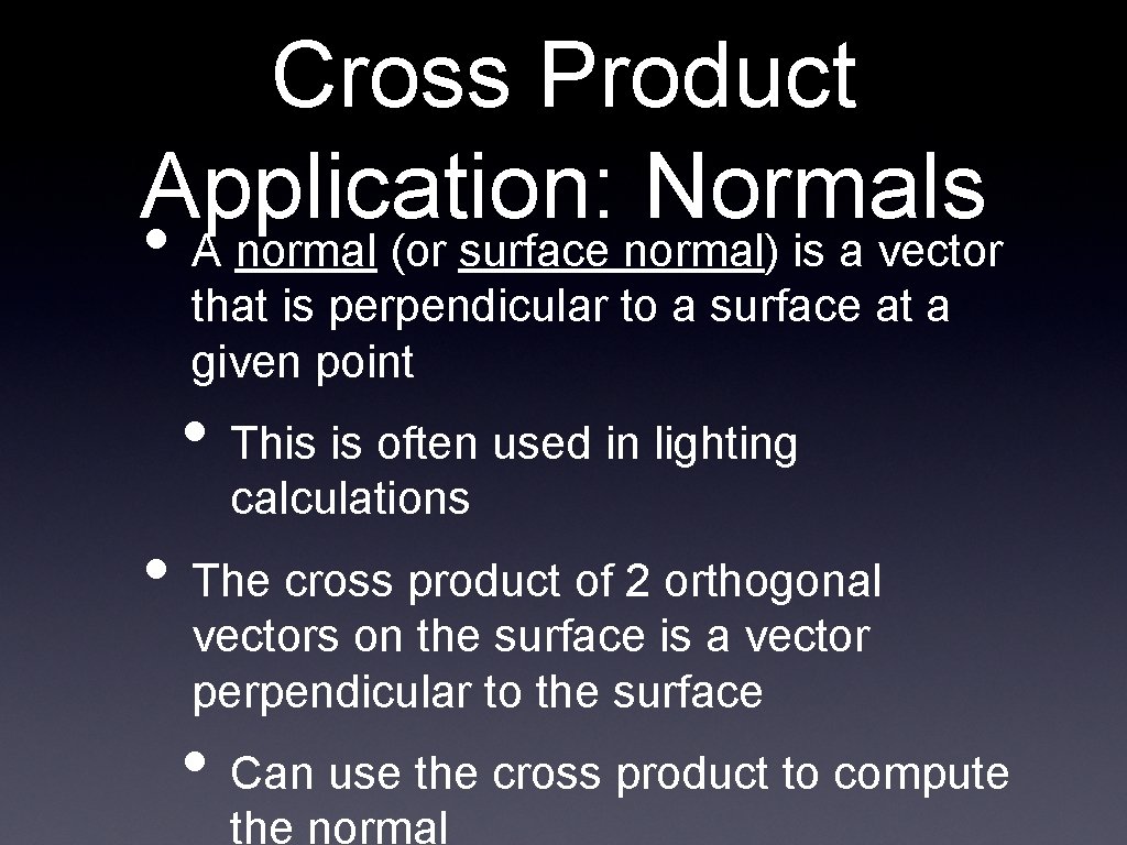 Cross Product Application: Normals • A normal (or surface normal) is a vector that