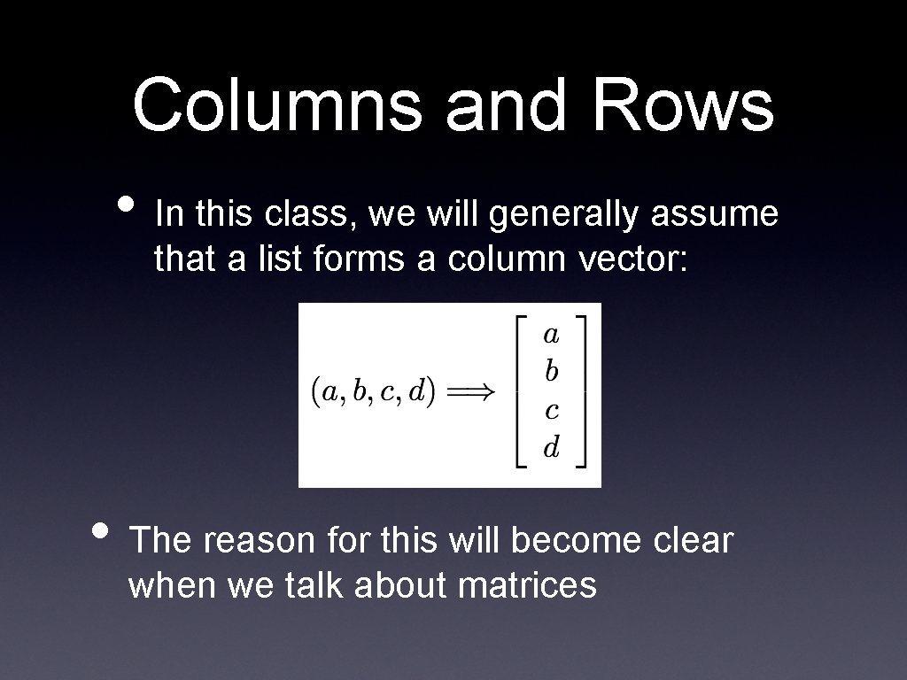 Columns and Rows • In this class, we will generally assume that a list