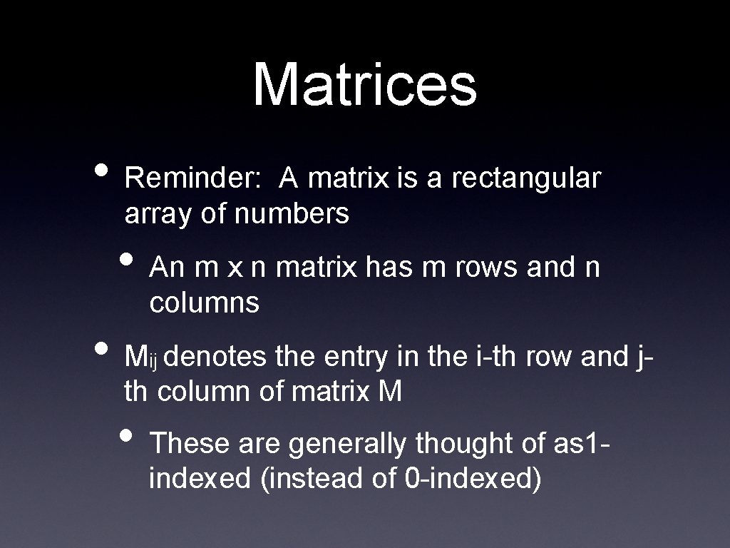 Matrices • Reminder: A matrix is a rectangular array of numbers • An m