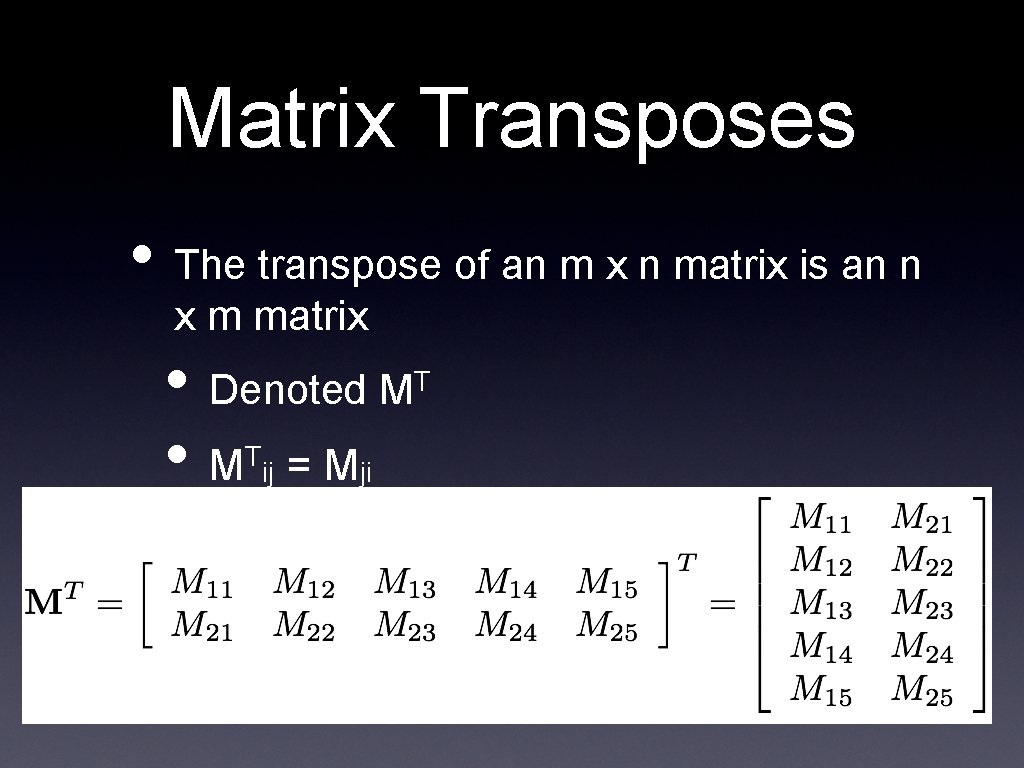 Matrix Transposes • The transpose of an m x n matrix is an n