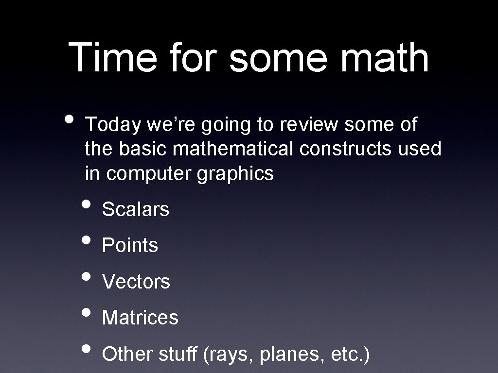 Time for some math • Today we’re going to review some of the basic