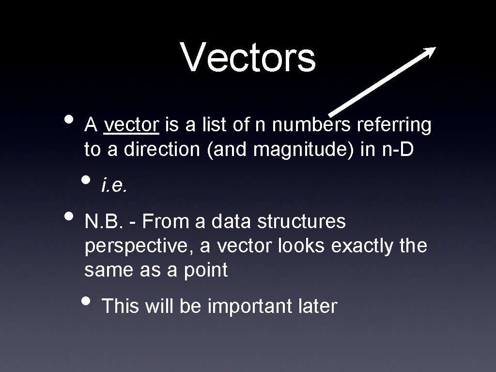 Vectors • A vector is a list of n numbers referring to a direction