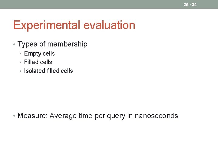25 / 34 Experimental evaluation • Types of membership • Empty cells • Filled