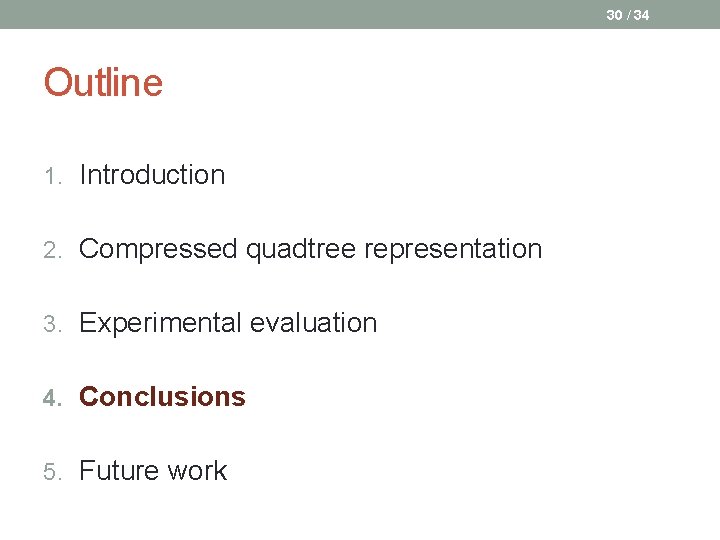 30 / 34 Outline 1. Introduction 2. Compressed quadtree representation 3. Experimental evaluation 4.