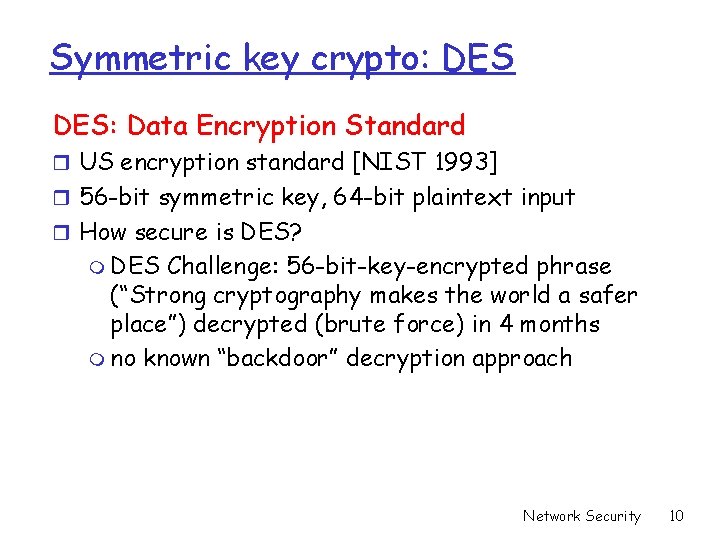 Symmetric key crypto: DES: Data Encryption Standard r US encryption standard [NIST 1993] r
