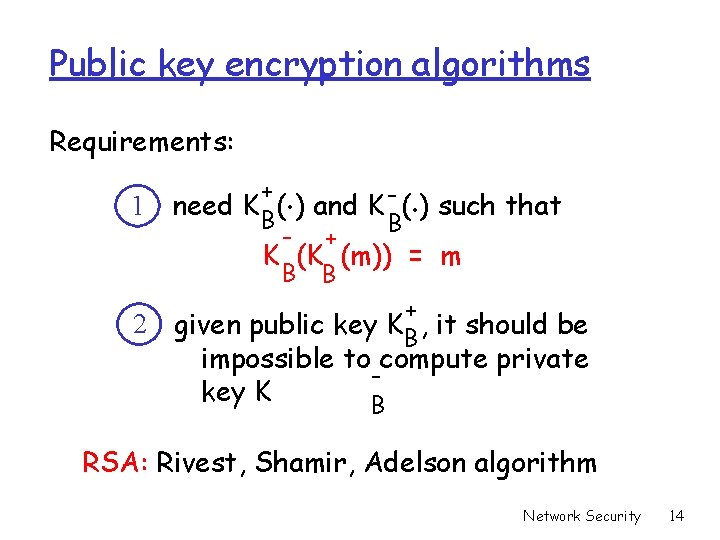Public key encryption algorithms Requirements: 1 2 . . + need K B( ) Public key encryption algorithms Requirements: 1 2 . . + need K B( )