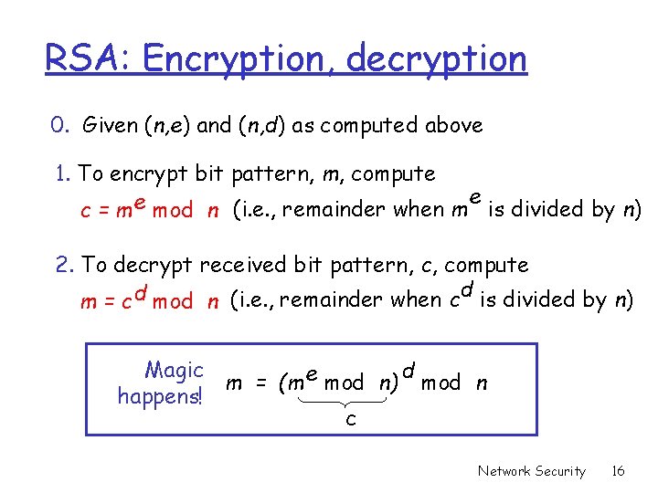RSA: Encryption, decryption 0. Given (n, e) and (n, d) as computed above 1. RSA: Encryption, decryption 0. Given (n, e) and (n, d) as computed above 1.