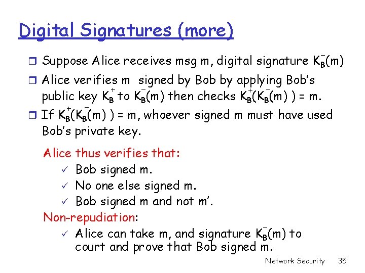 Digital Signatures (more) - r Suppose Alice receives msg m, digital signature K B(m) Digital Signatures (more) - r Suppose Alice receives msg m, digital signature K B(m)