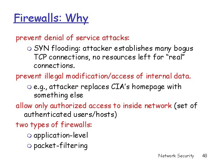 Firewalls: Why prevent denial of service attacks: m SYN flooding: attacker establishes many bogus Firewalls: Why prevent denial of service attacks: m SYN flooding: attacker establishes many bogus