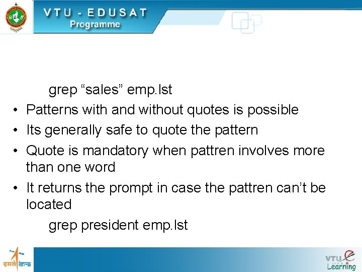 • • grep “sales” emp. lst Patterns with and without quotes is possible • • grep “sales” emp. lst Patterns with and without quotes is possible
