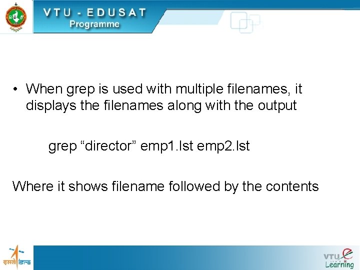 • When grep is used with multiple filenames, it displays the filenames along • When grep is used with multiple filenames, it displays the filenames along