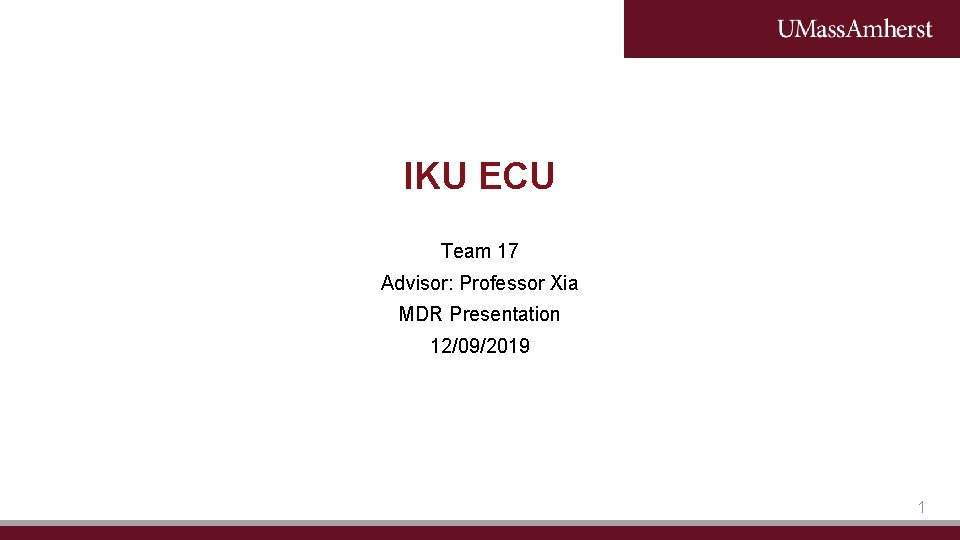 IKU ECU Team 17 Advisor: Professor Xia MDR Presentation 12/09/2019 1 