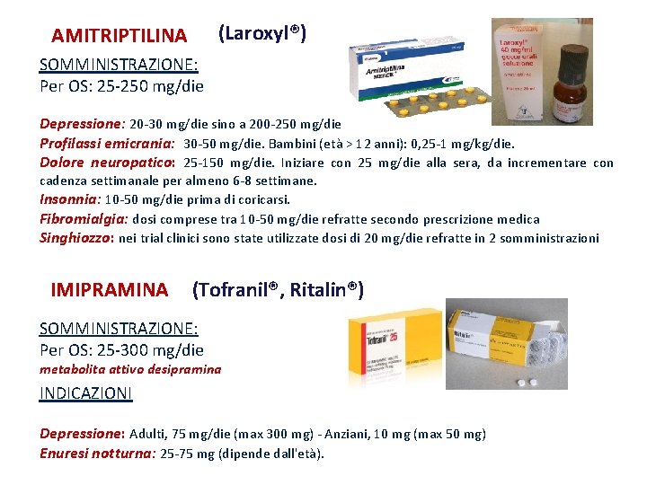 (Laroxyl®) AMITRIPTILINA SOMMINISTRAZIONE: Per OS: 25 -250 mg/die Depressione: 20 -30 mg/die sino a