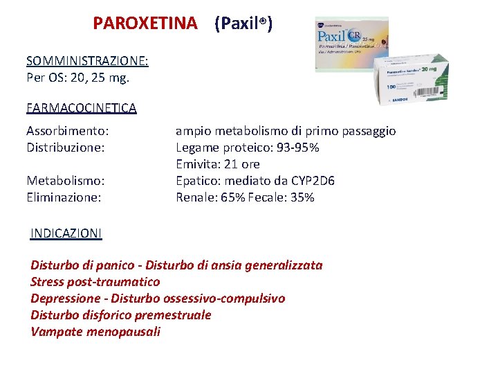 PAROXETINA (Paxil®) SOMMINISTRAZIONE: Per OS: 20, 25 mg. FARMACOCINETICA Assorbimento: Distribuzione: Metabolismo: Eliminazione: ampio