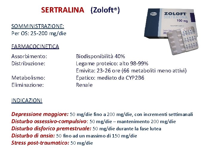 SERTRALINA (Zoloft®) SOMMINISTRAZIONE: Per OS: 25 -200 mg/die FARMACOCINETICA Assorbimento: Distribuzione: Metabolismo: Eliminazione: Biodisponibilità