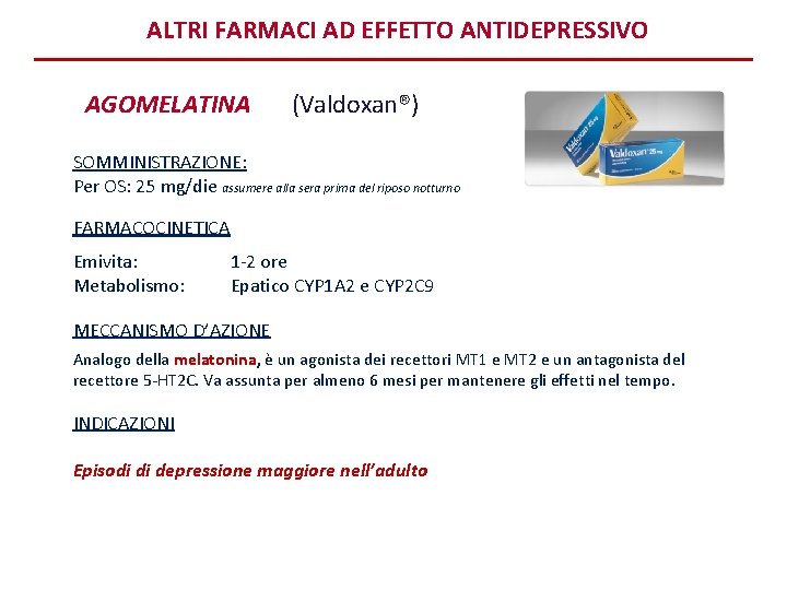 ALTRI FARMACI AD EFFETTO ANTIDEPRESSIVO AGOMELATINA (Valdoxan®) SOMMINISTRAZIONE: Per OS: 25 mg/die assumere alla