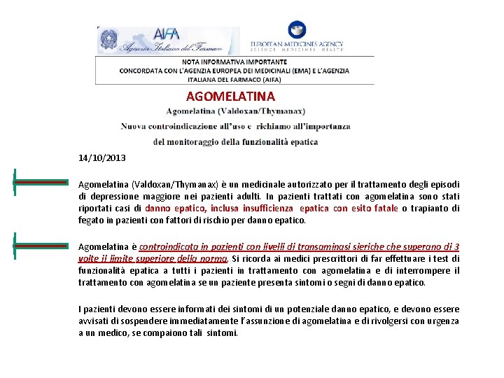 AGOMELATINA 14/10/2013 Agomelatina (Valdoxan/Thymanax) è un medicinale autorizzato per il trattamento degli episodi di