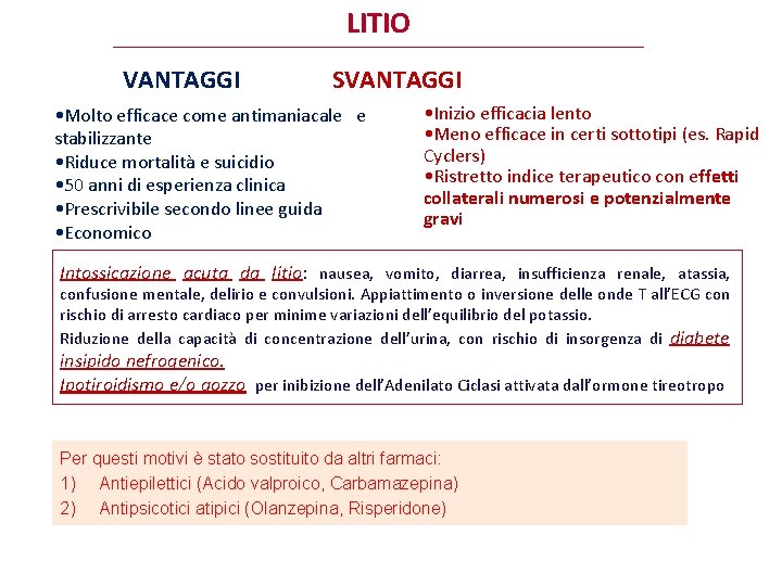 LITIO VANTAGGI SVANTAGGI • Molto efficace come antimaniacale e stabilizzante • Riduce mortalità e