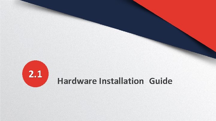 2. 1 Hardware Installation Guide 