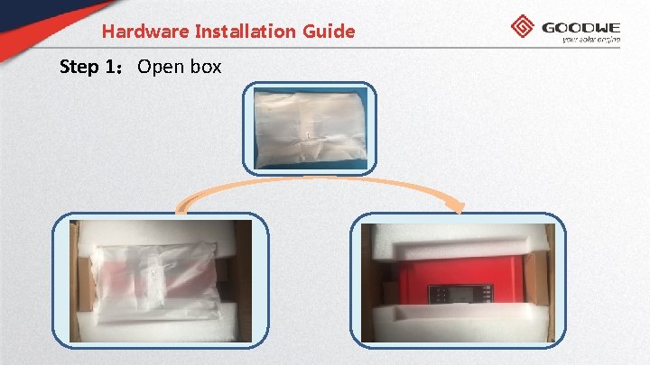Hardware Installation Guide Step 1：Open box 