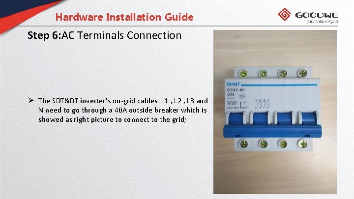 Hardware Installation Guide Step 6: AC Terminals Connection Ø The SDT&DT inverter’s on-grid cables