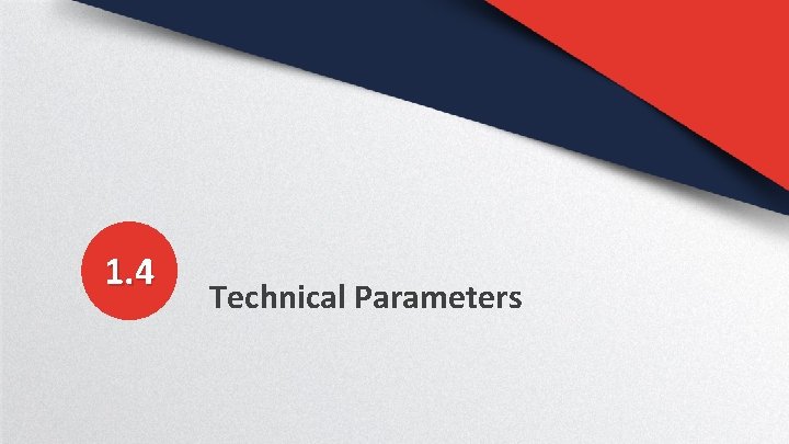 1. 4 Technical Parameters 