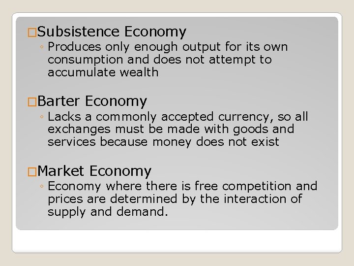 �Subsistence Economy ◦ Produces only enough output for its own consumption and does not