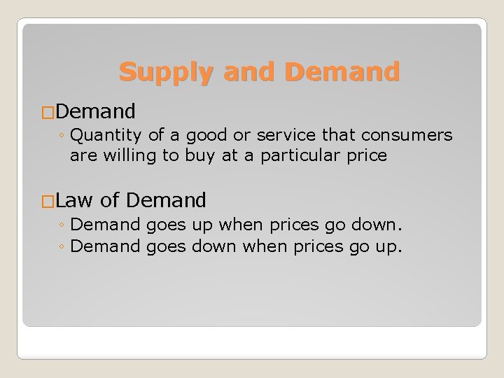 Supply and Demand �Demand ◦ Quantity of a good or service that consumers are