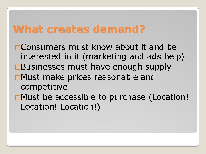 What creates demand? �Consumers must know about it and be interested in it (marketing