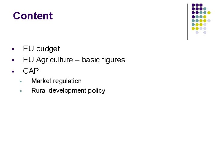 Content EU budget EU Agriculture – basic figures CAP § § § Market regulation