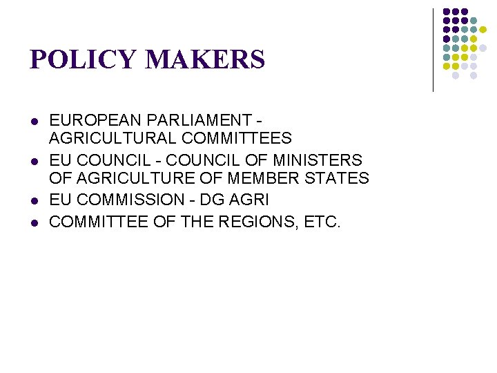 POLICY MAKERS l l EUROPEAN PARLIAMENT - AGRICULTURAL COMMITTEES EU COUNCIL - COUNCIL OF