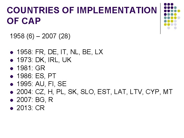 COUNTRIES OF IMPLEMENTATION OF CAP 1958 (6) – 2007 (28) l l l l