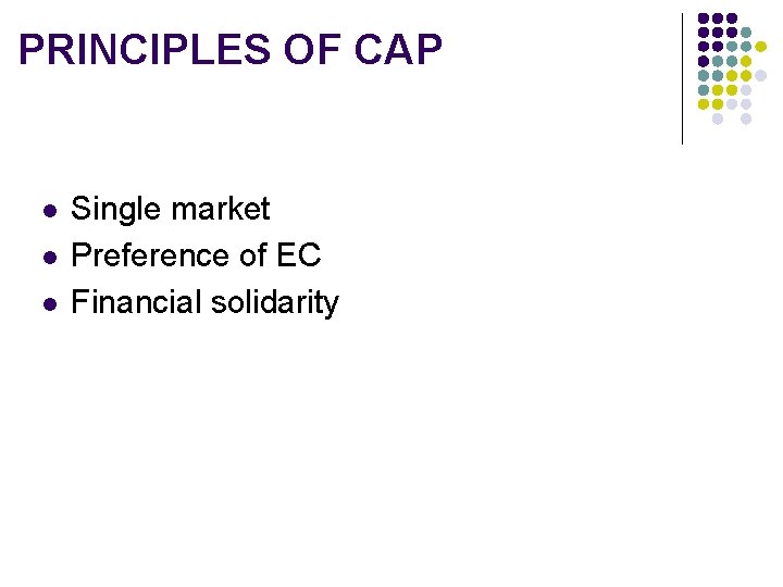 PRINCIPLES OF CAP l l l Single market Preference of EC Financial solidarity 