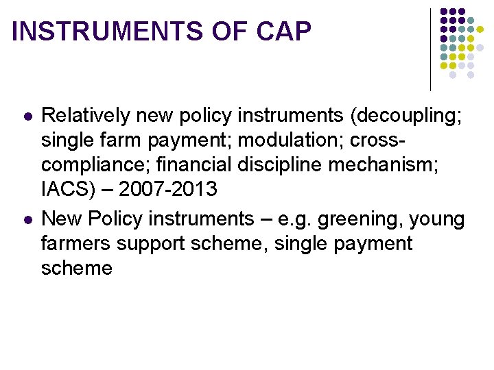 INSTRUMENTS OF CAP l l Relatively new policy instruments (decoupling; single farm payment; modulation;