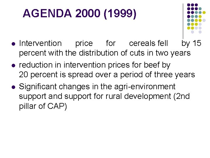 AGENDA 2000 (1999) l l l Intervention price for cereals fell by 15 percent