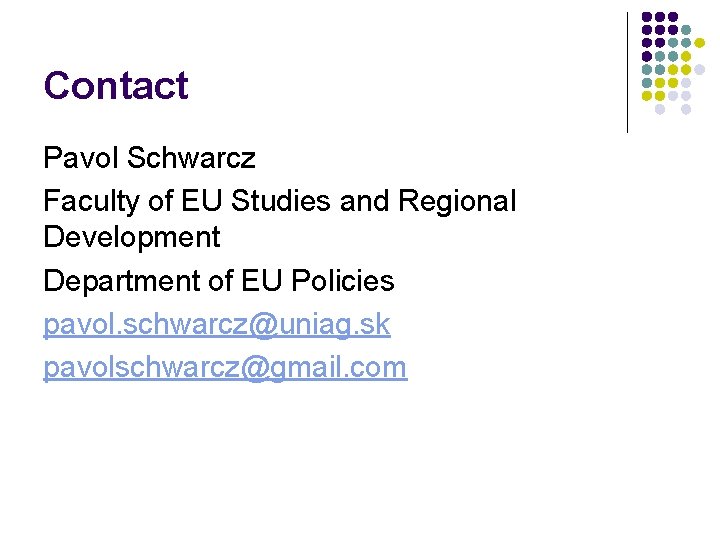 Contact Pavol Schwarcz Faculty of EU Studies and Regional Development Department of EU Policies