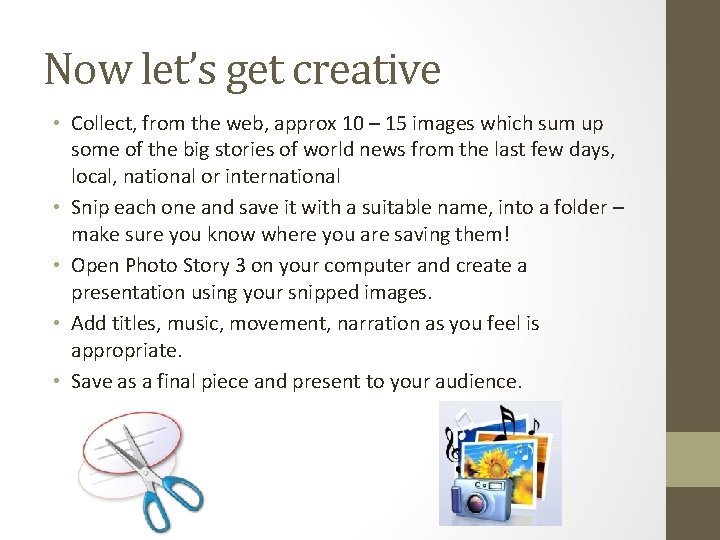 Now let’s get creative • Collect, from the web, approx 10 – 15 images