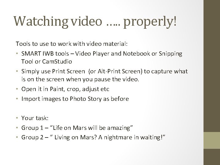 Watching video …. . properly! Tools to use to work with video material: •