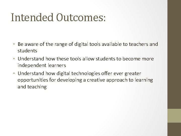 Intended Outcomes: • Be aware of the range of digital tools available to teachers