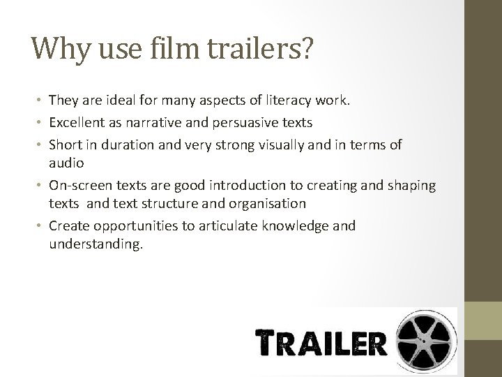 Why use film trailers? • They are ideal for many aspects of literacy work.