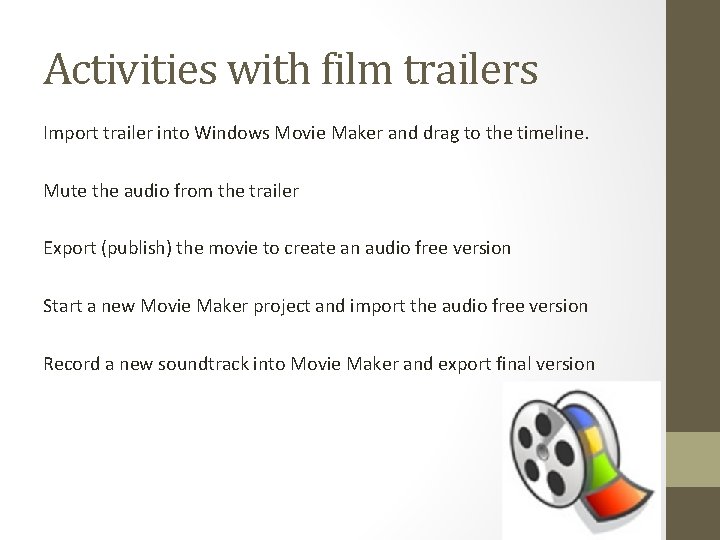 Activities with film trailers Import trailer into Windows Movie Maker and drag to the