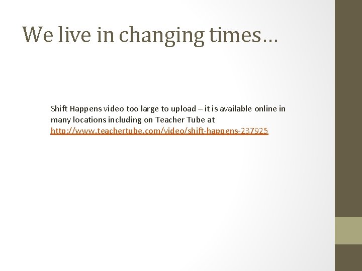 We live in changing times… Shift Happens video too large to upload – it