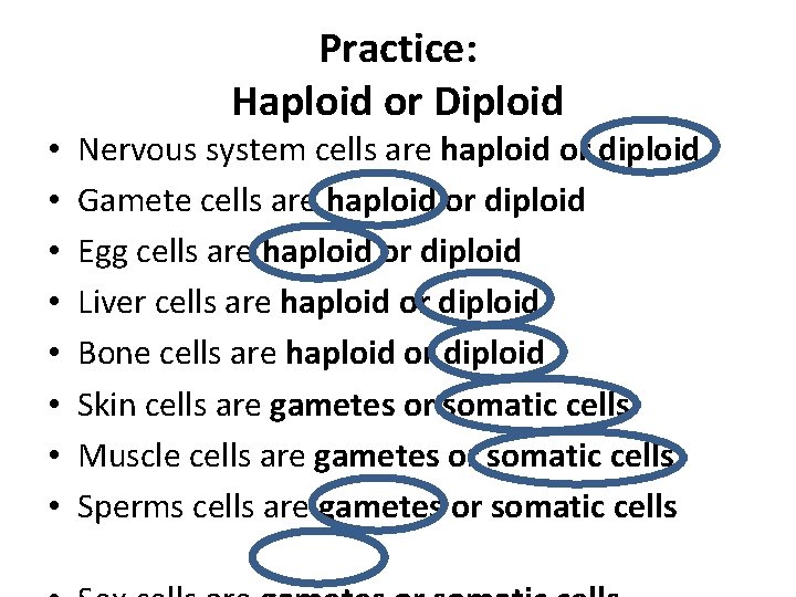 Practice: Haploid or Diploid • • Nervous system cells are haploid or diploid Gamete