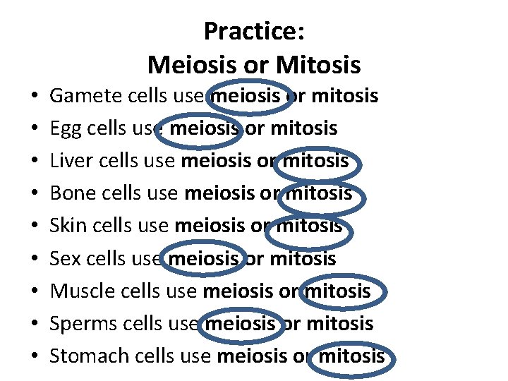 Practice: Meiosis or Mitosis • • • Gamete cells use meiosis or mitosis Egg